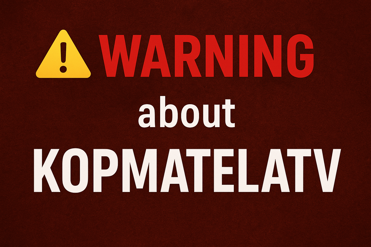 warning about kopmatelatv